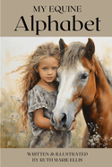 My Equestrian Alphabet: By Ruth Marie Ellis