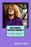 My Esoteric Journey, Volume 1: Mythology, Meditation and Moon Maidens