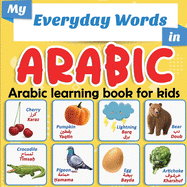 My Everyday Words in Arabic - Arabic learning book for kids: More than 100 words translated from English and presented by topics - Full-color bilingual picture book, ages 2+.