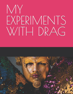 My Experiments with Drag: Sexy, Sacred and Suffocated