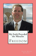 My Faith Preceded the Miracles: Freedom