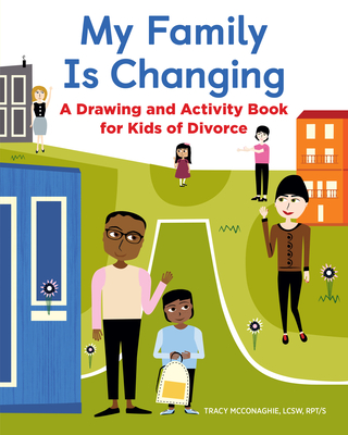 My Family Is Changing: A Drawing and Activity Book for Kids of Divorce - McConaghie, Tracy