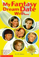 My Fantasy Dream Date With...: Leonardo DiCaprio, Backstreet Boy Nick Carter, Taylor Hanson, Usher and Dawson's Creek James Van Der Beek