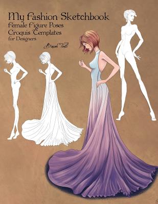 My Fashion Sketchbook: Female Figure Poses, Croquis Templates for Designers - Tinli, Basak