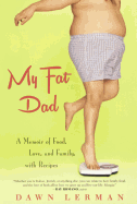 My Fat Dad: A Memoir of Food, Love, and Family, with Recipes