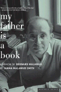 My Father Is a Book: A Memoir of Bernard Malamud - Malamud Smith, Janna