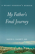 My Fathers Final Journey: A Heart Surgeons Memoir