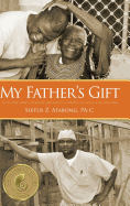 My Father's Gift: How One Man's Purpose Became a Journey of Hope and Healing