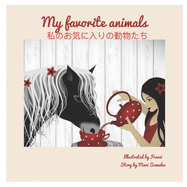 My Favorite Animals &#31169;&#12398;&#12362;&#27671;&#12395;&#20837;&#12426;&#12398;&#21205;&#29289;&#12383;&#12385;: Dual Language Edition