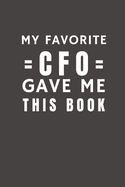 My Favorite CFO Gave Me This Book: Funny Gift from CFO To Customers, Friends and Family - Pocket Lined Notebook To Write In