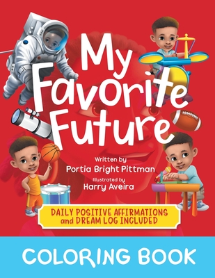 My Favorite Future Coloring Book: Daily Affirmations and Dream Log - Pittman, Portia Bright