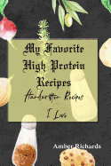 My Favorite High Protein Recipes: Handwritten Recipes I Love