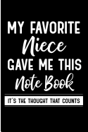 My Favorite Niece Gave Me This Notebook Its the Thought That Counts: Gift from Favorite Niece Blank Lined Note Book