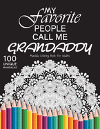 My favorite people call me grandaddy: Gift for or dad and grandaddy, 100 Unique Mandalas Adult Coloring Book with Fun, Easy, and Relaxing Coloring Pages