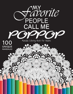 My favorite people call me poppop: Gift for or Dad and Grandfather, 100 Unique Mandalas Adult Coloring Book with Fun, Easy, and Relaxing Coloring Pages