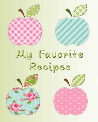 My Favorite Recipes: Blank Recipe Book - The Cookbook Publisher