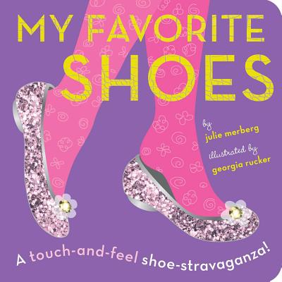 My Favorite Shoes: A Touch-And-Feel Shoe-Stravaganza - Merberg, Julie