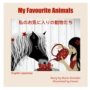 My Favourite Animals &#31169;&#12398;&#12362;&#27671;&#12395;&#20837;&#12426;&#12398;&#21205;&#29289;&#12383;&#12385;: Dual Language Edition English_Japanese