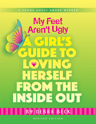 My Feet Aren't Ugly: A Girl's Guide to Loving Herself from the Inside Out - Beck, Debra