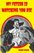 My Fetish Is Watching You Die