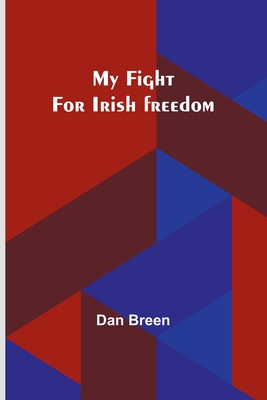 My fight for Irish freedom - Breen, Dan