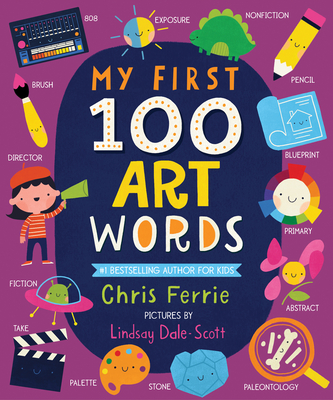 My First 100 Art Words - Ferrie, Chris, and Dale-Scott, Lindsay (Illustrator)