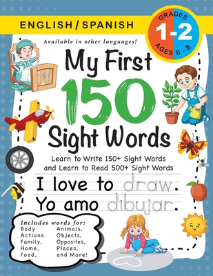 My First 150 Sight Words Workbook: (Ages 6-8) Bilingual (English / Spanish) (Ingls / Espaol): Learn to Write 150 and Read 500 Sight Words (Body, Actions, Family, Food, Opposites, Numbers, Shapes, Jobs, Places, Nature, Weather, Time and More!) - Dick, Lauren