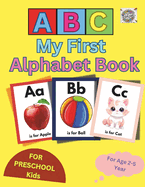 My First Alphabet Book for Kids Age 2-5 Years for Learning ABC with Fun: Engaging and Easy ABC Learning Book for toddler kids, Preschool, Kindergarten, Homeschooling, Gift for toddler