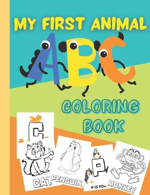 My First Animal Abc Coloring Book: A Fun Activity Book For Toddlers And 