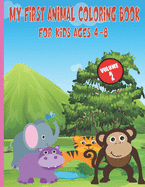 My First Animal Coloring Book For Kids Ages 4-8: Easy, Large, Giant, Simple Picture Coloring Books for Toddlers, Kids Ages 2-4, Early Learning, My First Toddler Coloring Book, Animals Kids Coloring, Great Gift for Boys & Girls, Great for all skill level