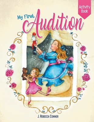 My First Audition: activity book - Conner, J Rebecca, and Cabrex, Rica (Designer)