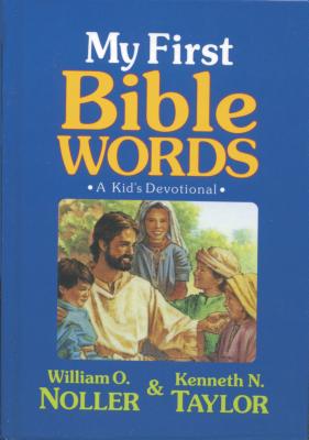 My First Bible Words: A Kids Devotional - Taylor, Kenneth N, Dr., B.S., Th.M., and Noller, William O