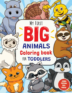 My First Big Animals Coloring Book for Toddlers: Super Fun & Simple Animal Coloring Pages for Little Kids Ages 2-4