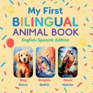 My First Bilingual Animal Book: English-Spanish Edition - A Colorful Gift for Toddlers, Kids & ESL Learners