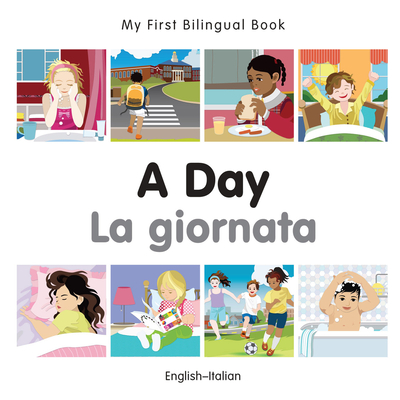 My First Bilingual Book -  A Day (English-Italian) - Milet Publishing