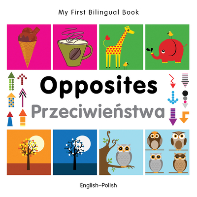 My First Bilingual Book-Opposites (English-Polish) - Milet Publishing