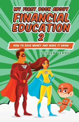 My First Book about Financial Education 2: How to save money and make it grow - Verd, Floren