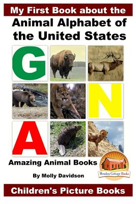 My First Book about the Animal Alphabet of the United States - Amazing Animal Books - Children's Picture Books - Davidson, John, and Mendon Cottage Books (Editor), and Davidson, Molly