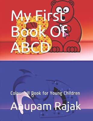 My First Book Of ABCD: Colourfull Book for Young Children - Rajak, Anupam