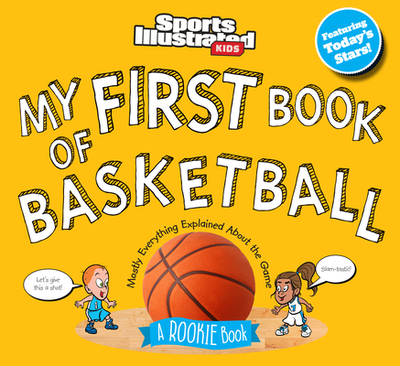 My First Book of Basketball: A Rookie Book - Sports Illustrated Kids
