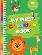 My first coloring book: 103 pages with cute animals for toddlers