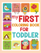 My First Coloring Book for Toddlers: Activity Book for Kids, Coloring Book for Children, Toddler Coloring Books