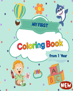My First Coloring Book from 1 Year: The coloring book for the first works of art for doodling and toodlers