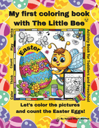 My first coloring book with the Little Bee - EASTER: Let's color the pictures and count the Easter Eggs! Activity Book for Toddlers and Preschool with Bees, Easter Bunnies and Easter Eggs. Color, Think, Count, Write, Play