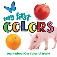 My First Colors: Learn about Our Colorful World
