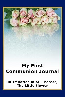 My First Communion Journal in Imitation of St. Therese, the Little Flower - McKenzie, Janet P