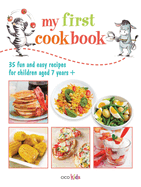 My First Cook Book: 35 Fun and Easy Recipes for Children Aged 7 Years+