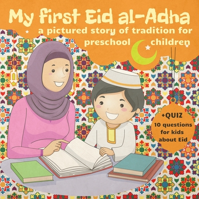 My First Eid al-Adha: Book for Preschool Kids about Eid al Adha Story Tradition Celebrations. Quran Lessons for Muslim Child. Quiz Eid al-Adha Activity Book. Eid Mubarak - Moon Press, Golden