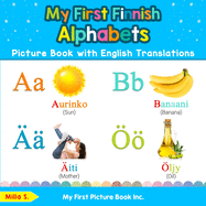 My First Finnish Alphabets Picture Book with English Translations: Bilingual Early Learning & Easy Teaching Finnish Books for Kids