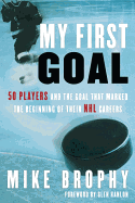 My First Goal: 50 Players and the Goal That Marked the Beginning of Their NHL Career